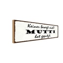 Holzschild 10x27 cm keiner bewegt sich Mutti geputzt Spruch Zitat
