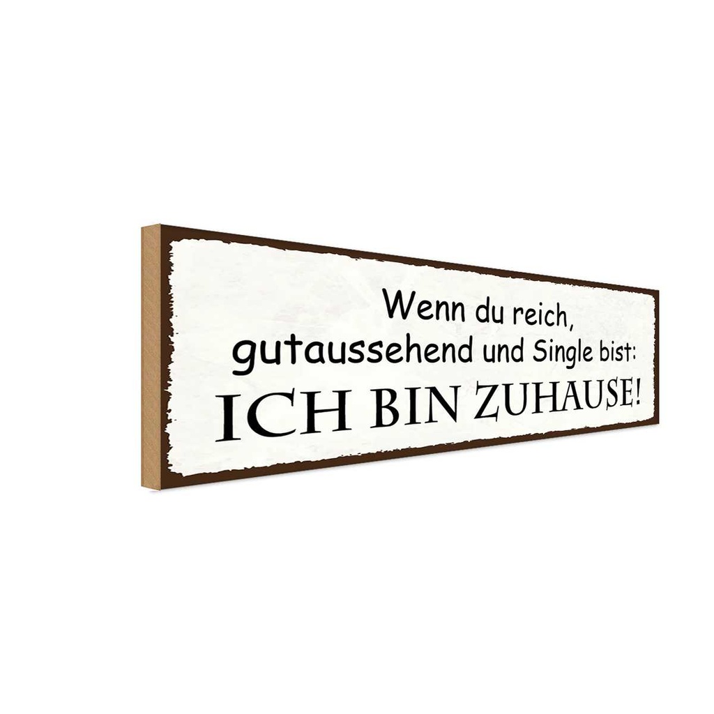 Holzschild 10x27 cm wenn du Single ich bin Zuhause Dekoration