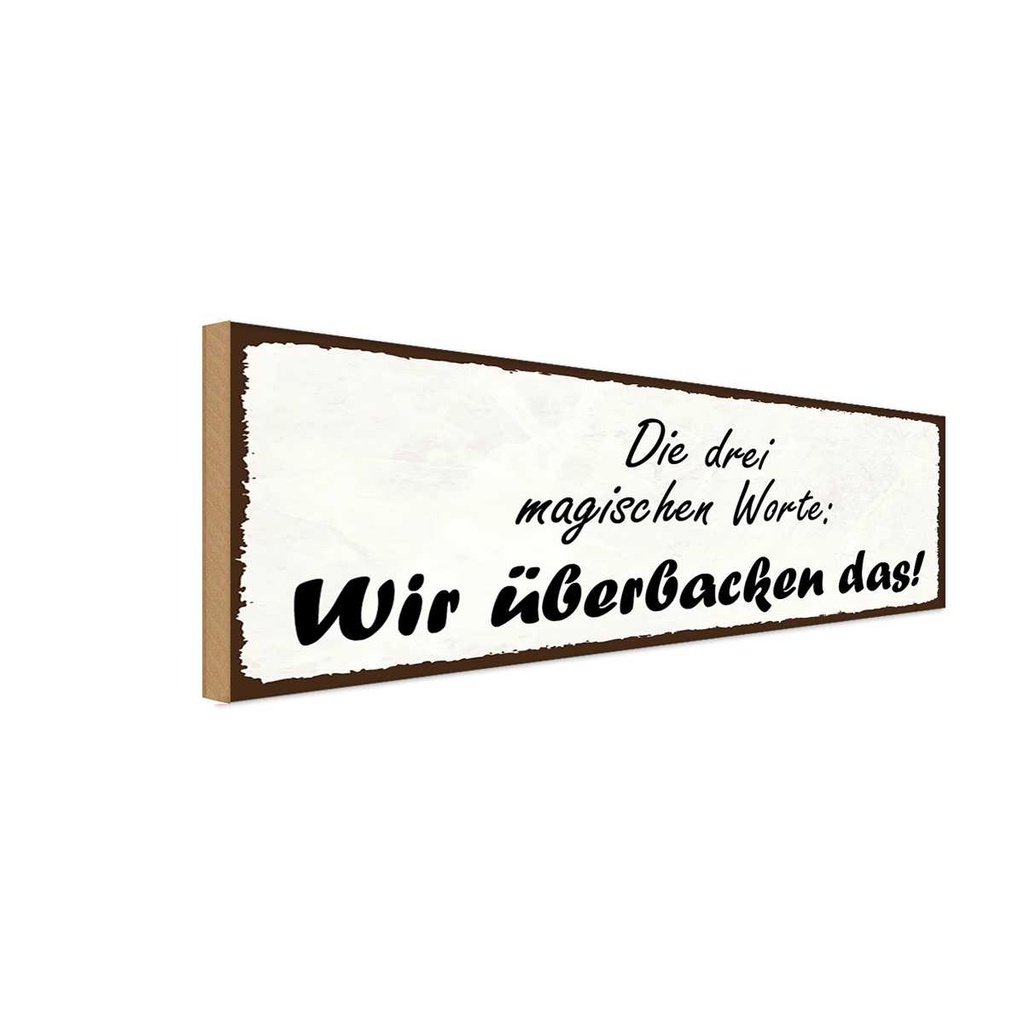 Holzschild 10x27 cm magische Worte wir überbacken es Spruch Zitat