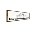 Holzschild 10x27 cm magische Worte wir überbacken es Spruch Zitat