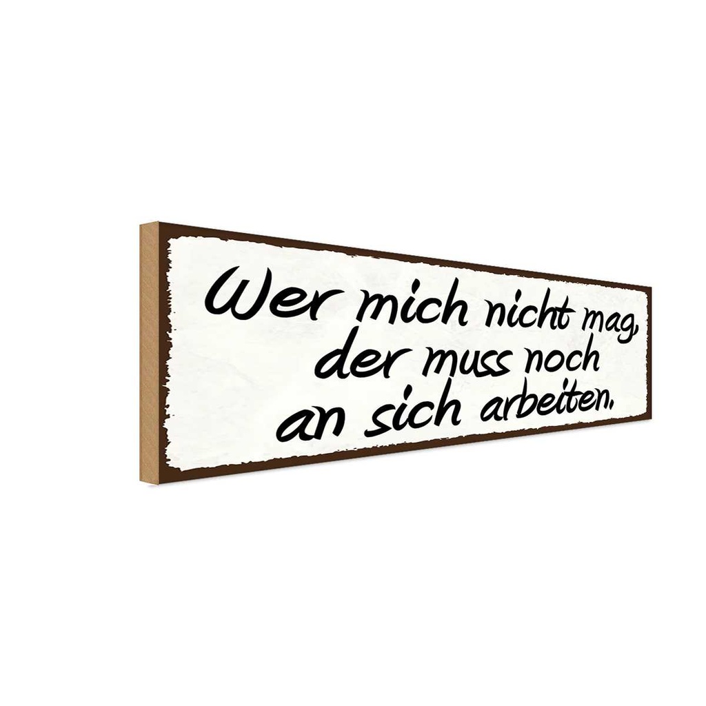 Holzschild 10x27 cm wer mich nicht mag der muss noch Spruch Zitat