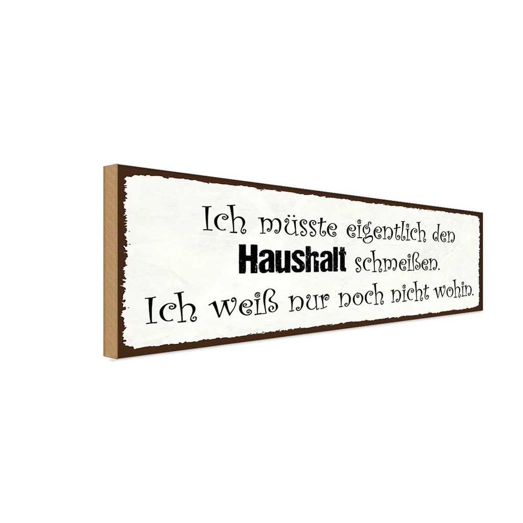 Holzschild 10x27 cm müsste Haushalt schmeißen wohin Spruch Zitat