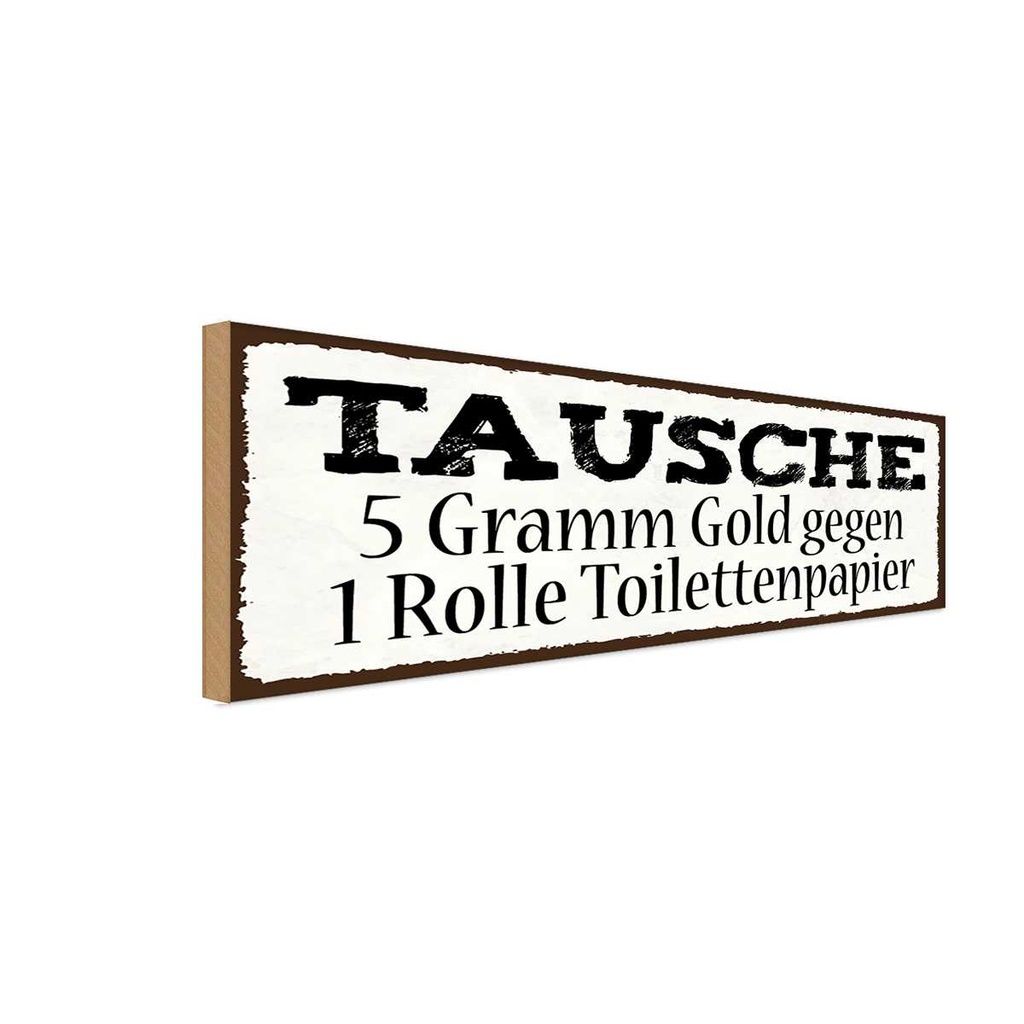 Holzschild 10x27 cm Tausche 5 lustig Tramm Gold gegen Rolle Witz Humor Spaß