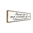 Holzschild 10x27 cm mein Gehalt eher Schmerzensgeld Spruch Zitat