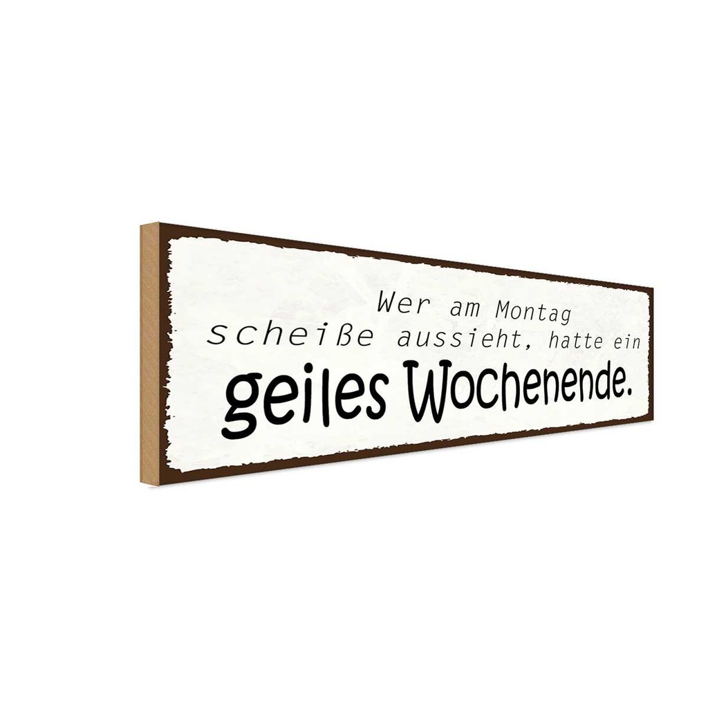 Holzschild 10x27 cm geiles Wochenende Montag Scheiße Spruch Zitat