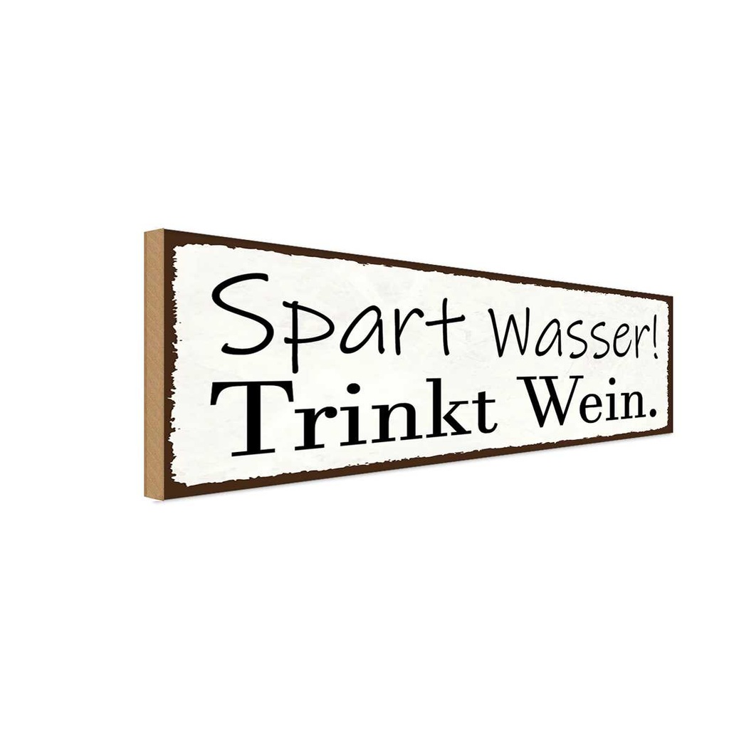 Holzschild 10x27 cm spart Wasser trinkt Wein Essen Trinken