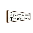 Holzschild 10x27 cm spart Wasser trinkt Wein Essen Trinken