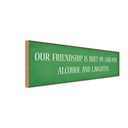 Holzschild 10x27 cm our friendship is bult sarcasm Familie Freunde