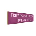 Holzschild 10x27 cm friends make good times better Dekoration