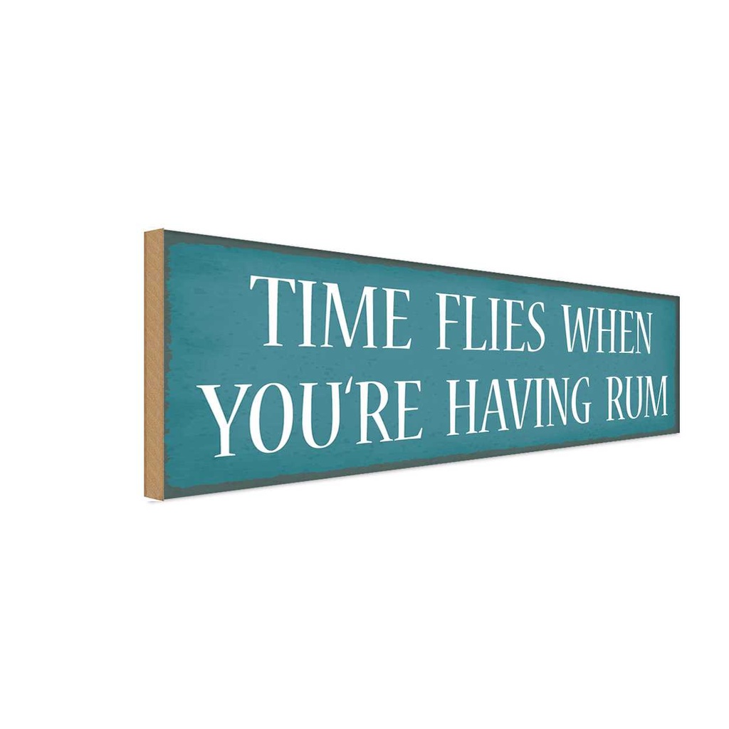 Holzschild 10x27 cm time flies when aou`re have Rum Spruch Zitat