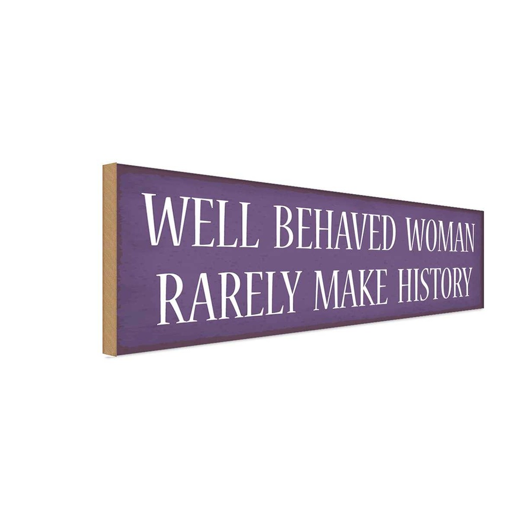 Holzschild 10x27 cm well behaved woman rarely make Männer Frauen
