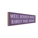 Holzschild 10x27 cm well behaved woman rarely make Männer Frauen