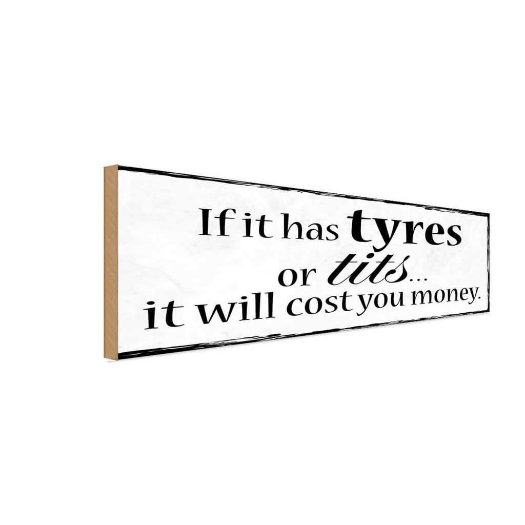 Holzschild 10x27 cm if has tyres or tits will cost Dekoration