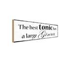 Holzschild 10x27 cm best tonic has a large Gin in it