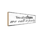 Holzschild 10x27 cm you call it chaos we family Familie Freunde