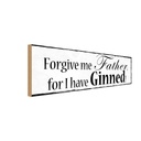 Holzschild 10x27 cm forgive me Father i have Ginned Spruch Zitat