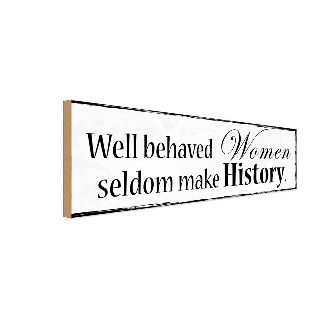 Holzschild 10x27 cm well behaved Women seldom make Männer Frauen