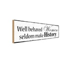 Holzschild 10x27 cm well behaved Women seldom make Männer Frauen