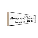Holzschild 10x27 cm always my Mother forever Friend