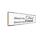 Holzschild 10x27 cm always my Dad forever my Friend