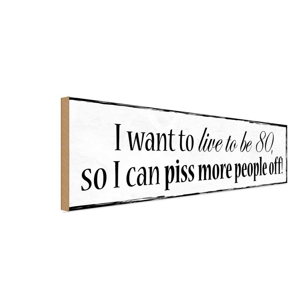Holzschild 10x27 cm i want Spruch Zitat to live be 80 so can
