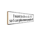 Holzschild 10x27 cm i want Spruch Zitat to live be 80 so can