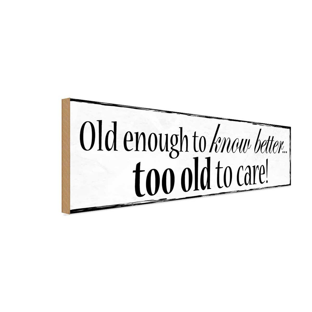 Holzschild 10x27 cm old enouth to know better Dekoration