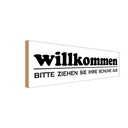 Holzschild 10x27 cm Willkommen bitte Ihre Schuhe aus Spruch Zitat