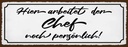 Holzschild 10x27 cm hier arbeitet der Chef noch Beruf Arbeit