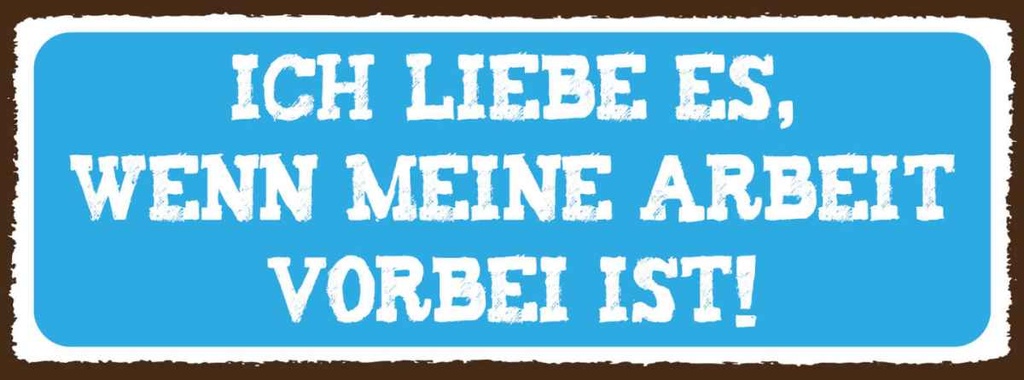 Holzschild 10x27 cm ich liebe wenn Arbeit vorbei ist Spruch Zitat