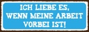 Holzschild 10x27 cm ich liebe wenn Arbeit vorbei ist Spruch Zitat