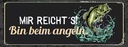 Holzschild 10x27 cm mir reicht´s bin beim Angeln Dekoration