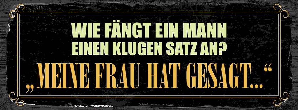 Holzschild 10x27 cm wie fängt ein Mann klugen Satz an Spruch Zitat