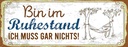 Holzschild 10x27 cm bin im Ruhestand muss gar nichts