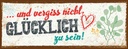 Holzschild 10x27 cm Und vergiss nicht Glücklich zu sein! Spruch Zitat