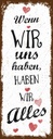 Holzschild 27x10 cm Wenn wir uns haben, haben alles Spruch Zitat