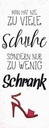 Holzschild 27x10 cm Schuhe nie zu viel Schrank wenig Spruch Zitat