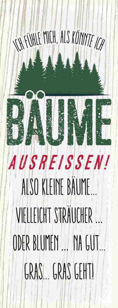 Holzschild 27x10 cm ich Bäume ausreissen! Gras geht Spruch Zitat