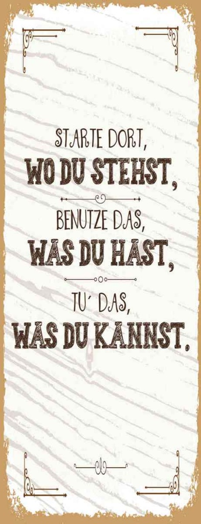 Holzschild 27x10 cm Starte dort wo du stehst, benutze Spruch Zitat