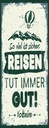 Holzschild 27x10 cm Voltaire Reisen tut immer gut Dekoration
