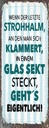Holzschild 27x10 cm Wenn der letzte Strohhalman Dekoration