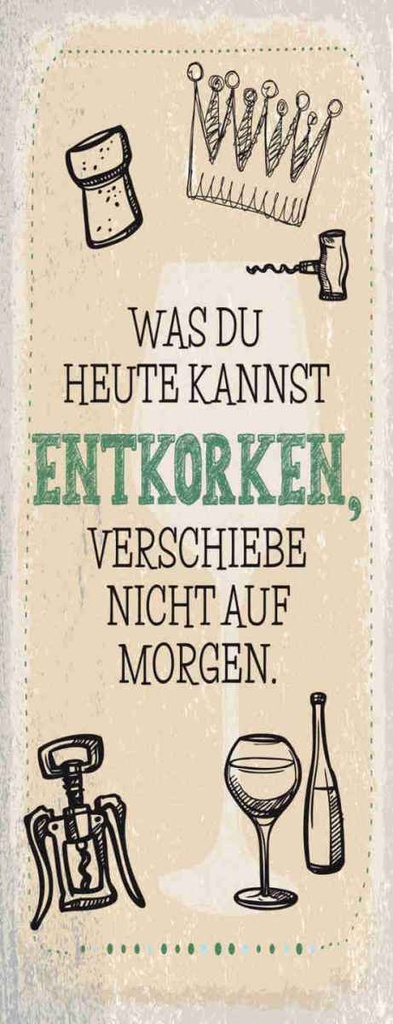 Holzschild 27x10 cm Alkohol was heute entkorken kannst