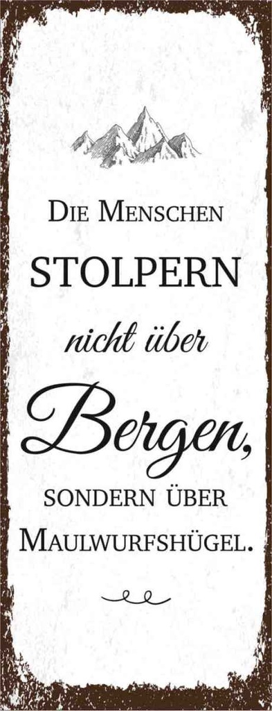 Holzschild 27x10 cm Menschen stolpern nicht über Bergen Spruch Zitat
