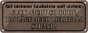 Blechschild 10x27 cm auf meinem Grabstein soll stehen Spruch Zitat