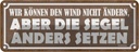 Blechschild 10x27 cm Wir können den Wind nicht ändern Spruch Zitat