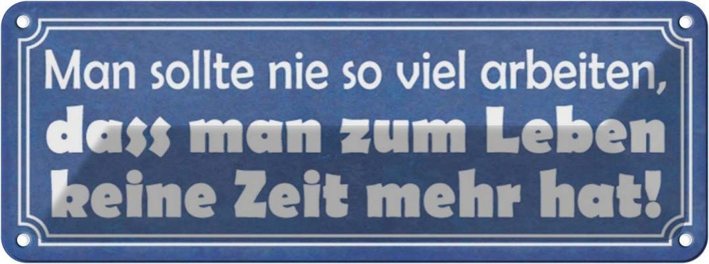 Blechschild 10x27 cm man sollte nie so viel arbeiten Spruch Zitat