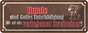 Blechschild 10x27 cm Hunde sind Gottes Entshädigung Tier Haustier Hund