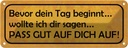 Blechschild 10x27 cm bevor Tag pass gut auf dich Spruch Zitat