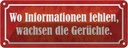 Blechschild 10x27 cm wo Informationen fehlen Gerüchte Spruch Zitat