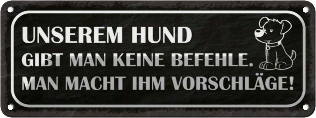 Blechschild 10x27 cm unserem Hund gibt keine Befehle Tier Haustier